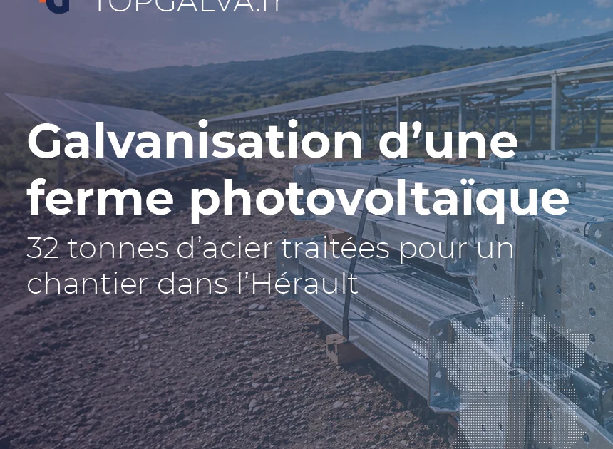 Structure en acier galvanisé pour ferme photovoltaïque – 32 tonnes traitées pour un chantier dans l’Hérault